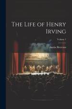 The Life of Henry Irving; Volume 1 af Austin Brereton
