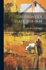 The Frontier State, 1818-1848 af Theodore Calvin Pease