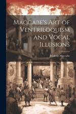 Maccabe's Art of Ventriloquism and Vocal Illusions af Frederic Maccabe