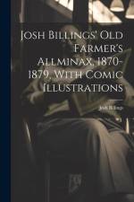Josh Billings' Old Farmer's Allminax, 1870-1879, With Comic Illustrations af Josh Billings
