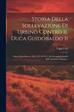 Storia Della Sollevazione Di Urbino Contro Il Duca Guidobaldo Ii: Feltrio Della Rovere, Dal 1572 Al 1574, Da Documenti Inediti Dell' Archivio Vaticano af Luigi Celli