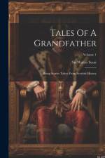 Tales Of A Grandfather: Being Stories Taken From Scottish History; Volume 1 af Walter Scott