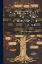 Matrikel Öfwer Swea Rikes Ridderskap Och Adel ... af Anders Anton Von Stiernman
