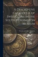 A Descriptive Catalogue of Swiss Coins in the South Kensington Museum af Victoria and Albert Museum
