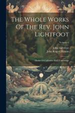 The Whole Works Of The Rev. John Lightfoot: Master Of Catharine Hall, Cambridge; Volume 6 af John Lightfoot