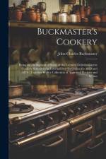 Buckmaster's Cookery: Being an Abridgment of Some of the Lectures Delivered in the Cookery School at the International Exhibition for 1873 a af John Charles Buckmaster