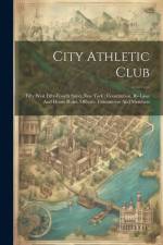 City Athletic Club: Fifty West Fifty-fourth Street New York: Constitution, By-laws And House Rules, Officers, Committees And Members af Anonymous