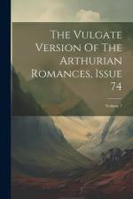 The Vulgate Version Of The Arthurian Romances, Issue 74; Volume 7 af Anonymous