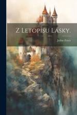 Z Letopisu Lasky. af Julius Zeyer