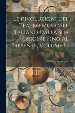 Le Rivoluzioni Del Teatro Musicale Italiano Dalla Sua Origine Fino Al Presente, Volume 1... af Esteban de Arteaga
