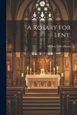 A Rosary for Lent; af Miriam Coles Harris