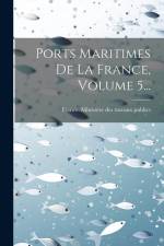 Ports Maritimes De La France, Volume 5... af France Ministère Des Travaux Publics