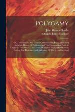 Polygamy: Or, The Mysteries And Crimes Of Mormonism Being A Full And Authentic History Of Polygamy And The Mormon Sect From Its af John Hanson Beadle