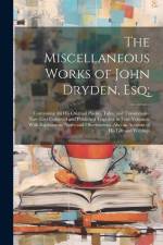 The Miscellaneous Works of John Dryden, Esq;: Containing All His Original Poems, Tales, and Translations. Now First Collected and Published Together i af Anonymous
