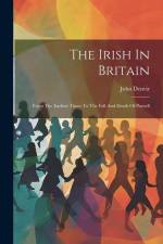 The Irish In Britain: From The Earliest Times To The Fall And Death Of Parnell af John Denvir