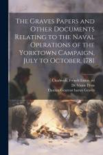 The Graves Papers and Other Documents Relating to the Naval Operations of the Yorktown Campaign, July to October, 1781 af French Ensor Chadwick