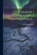 Lärobok I Fäderneslandets Historia... af Gustaf Henrik Mellin