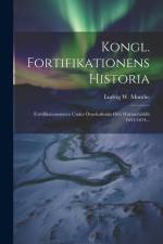 Kongl. Fortifikationens Historia: Fortifikationsstaten Under Örnehufwuks Och Wärnschiöldh 1641-1674... af Ludvig W. Munthe