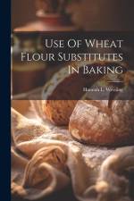 Use Of Wheat Flour Substitutes In Baking af Hannah L. Wessling