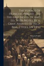 The Voyage Of François Pyrard ... To The East Indies, Tr. And Ed., With Notes, By A. Gray, Assisted By H.c.p. Bell. 2 Vols. [in 3 Pt.] af Francois Pyrard