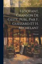 Floovant, Chanson De Geste, Publ. Par F. Guessard Et H. Michelant af Floovant