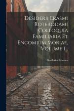 Desiderii Erasmi Roterodami Colloquia Familiaria Et Encomium Moriae, Volume 1... af Desiderius Erasmus