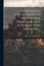 Reise Durch Deutschland, In Besonderer Beziehung Auf Ackerbau Und Industrie... af Alexander von Lengerke
