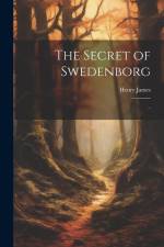 The Secret of Swedenborg: .. af Henry James