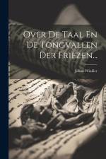 Over De Taal En De Tongvallen Der Friezen... af Johan Winkler