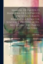 Manual De Partos, Ó Maniobra De Los Partos Preternaturales, Reducida Á Su Mayor Sencillez, Precedida Del Mecanismo Del Parto Natural... af Jules Hatin