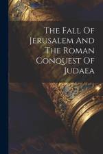 The Fall Of Jerusalem And The Roman Conquest Of Judaea af Anonymous