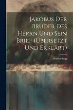 Jakobus Der Bruder Des Herrn Und Sein Brief (übersetzt Und Erklärt) af Peter Schegg