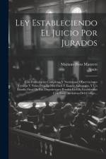 Ley Estableciendo El Juicio Por Jurados: Con Formularios Completos Y Numerosas Observaciones Críticas Y Notas Para Su Más Fácil Y Exacta Aplicación, Y af Spain