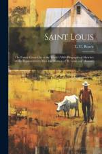 Saint Louis: The Future Great City of the World: With Biographical Sketches of the Representative Men and Women of St. Louis and Mi af L. U. Reavis