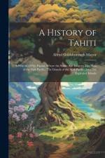 A History of Tahiti; A History of Fiji; Papua, Where the Stone-age Lingers; The Men of the Mid-Pacific; The Islands of the Mid-Pacific; Java, the Expl af Alfred Goldsborough Mayor