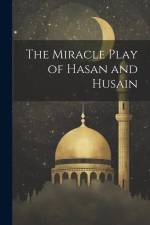 The Miracle Play of Hasan and Husain af Anonymous