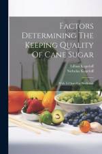 Factors Determining The Keeping Quality Of Cane Sugar: With A Chart For Prediction af Nicholas Kopeloff
