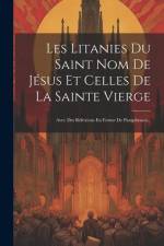 Les Litanies Du Saint Nom De Jésus Et Celles De La Sainte Vierge: Avec Des Réfexions En Forme De Paraphrases... af Anonymous