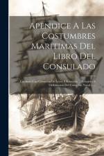 Apendice A Las Costumbres Maritimas Del Libro Del Consulado: Contiene Una Coleccion De Leyes Y Estatutos ... Relativos A Ordenanzas Del Comercio Naval af Anonymous