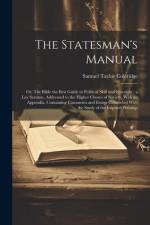 The Statesman's Manual: Or, The Bible the Best Guide to Political Skill and Foresight: a Lay Sermon, Addressed to the Higher Classes of Societ af Samuel Taylor Coleridge