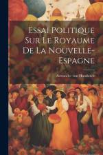 Essai politique sur le royaume de la Nouvelle-Espagne af Alexander von Humboldt