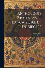 Anthologie protestante française, 16e et 17e siecles af Raoul Allier