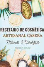 Recetario de Cosmética Artesanal Casera Natural & Ecológica af Ingrid Peguero