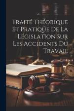 Traité Théorique Et Pratique De La Législation Sur Les Accidents Du Travail af Anonymous