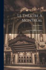 Le théâtre à Montréal; propos d'un huron canadien af Marcel Henry