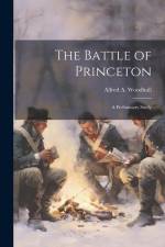 The Battle of Princeton: A Preliminary Study af Alfred A. Woodhull