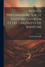 Notice pr(c)liminaire sur le syst(c)(R)me silurien et les trilobites de Boh(c)(R)me af Joachim Barrande