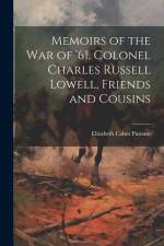 Memoirs of the War of '61. Colonel Charles Russell Lowell, Friends and Cousins af Elizabeth Cabot Putnam