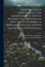 Mémoire Sur Le Déboisement Des Montagnes Et Sur Les Moyens D'en Arrêter Les Progrès Et D'opérer Le Repeuplement Des Parties Qui En Sont Susceptibles af Anonymous