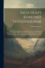 Saga Olafs Konungs Tryggvasunar: Kong Olaf Tryggvesöns Saga Forfattet Paa Latin Henimod Slutningen Af Det Tolfte Aarhundrede Af Odd Snorresøn, Munk I af Oddr Snorrason
